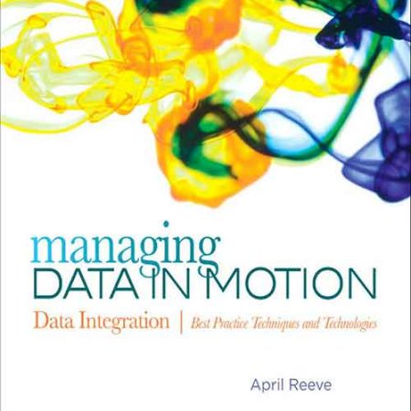 Managing_Data_in_Motion_Data_Integration_Best_Practice_Techniques_and_Technologies.jpg Managing_Data_in_Motion_Data_Integration_Best_Practice_Techniques_and_Technologies.jpg