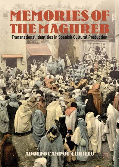 Memories of the Maghreb Transnational Identities in Spanish Cultural ...