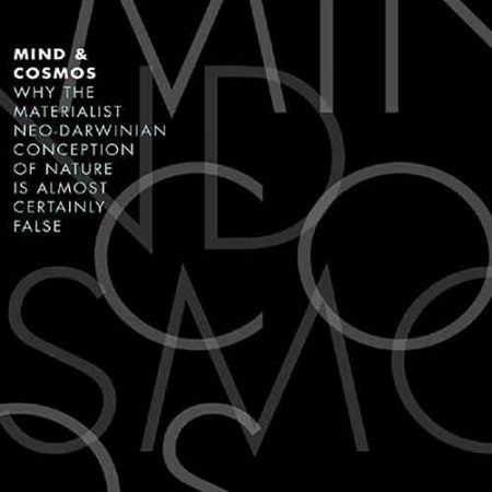 Mind_and_Cosmos_Why_the_Materialist_NeoDarwinian_Conception_of_Nature_is_Almost_Certainly_False.jpg Mind_and_Cosmos_Why_the_Materialist_NeoDarwinian_Conception_of_Nature_is_Almost_Certainly_False.jpg