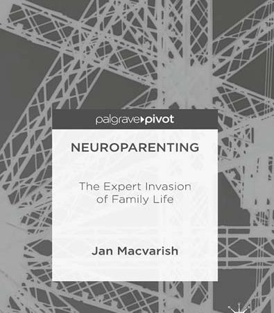 Neuroparenting_The_Expert_Invasion_of_Family_Life_by_Jan_Macvarish.jpg