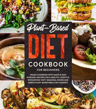 PlantBased_diet_cookbook_for_beginners_Vegan_cookbook_with_quick_and_easy_everyday_recipes_for.jpg