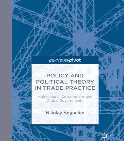 Policy_and_Political_Theory_in_Trade_Practice_Multinational_Corporations_and_Global_Governments.jpg Policy_and_Political_Theory_in_Trade_Practice_Multinational_Corporations_and_Global_Governments.jpg