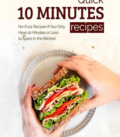 Quick_10_Minutes_Recipes_NoFuss_Recipes_If_You_Only_Have_10_Minutes_or_Less_to_Spare_in_t.jpg