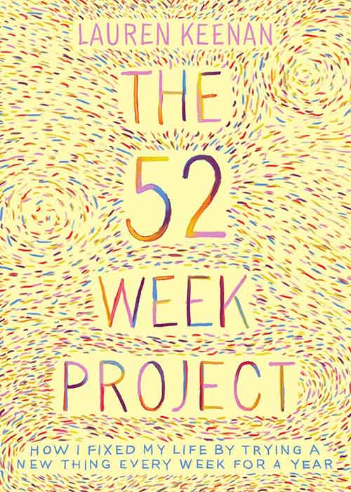 Updated Every Week The 52 Week Project How I fixed my life by trying a new thing every ...