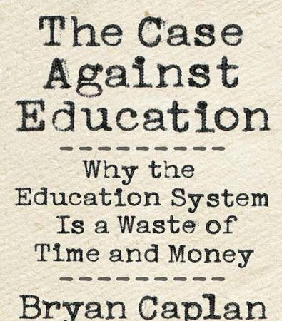 The_Case_Against_Education_Why_the_Education_System_Is_a_Waste_of_Time_and_Money.jpg