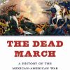 The_Dead_March_A_History_of_the_MexicanAmerican_War.jpg