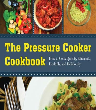 The_Pressure_Cooker_Cookbook_How_to_Cook_Quickly_2C_Efficiently_2C_Healthily_2C_and_Deliciously.jpg The_Pressure_Cooker_Cookbook_How_to_Cook_Quickly_2C_Efficiently_2C_Healthily_2C_and_Deliciously.jpg
