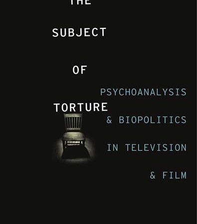 The_Subject_of_Torture_Psychoanalysis_and_Biopolitics_in_Television_and_Film.jpg