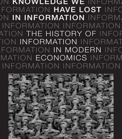 The_knowledge_we_have_lost_in_information_the_history_of_information_in_modern_economics.jpg