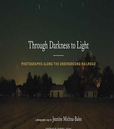 Through_Darkness_to_Light_Photographs_Along_the_Underground_Railroad.jpg