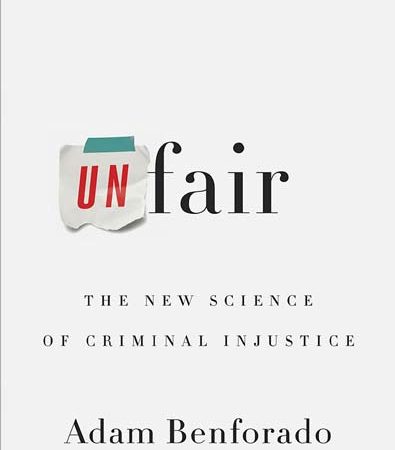 Unfair_The_New_Science_of_Criminal_Injustice_Adam_Benforado.jpg